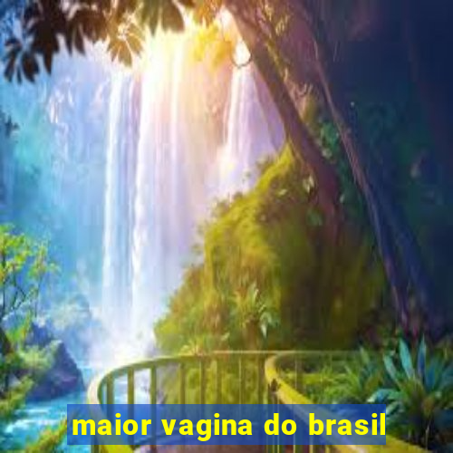 maior vagina do brasil